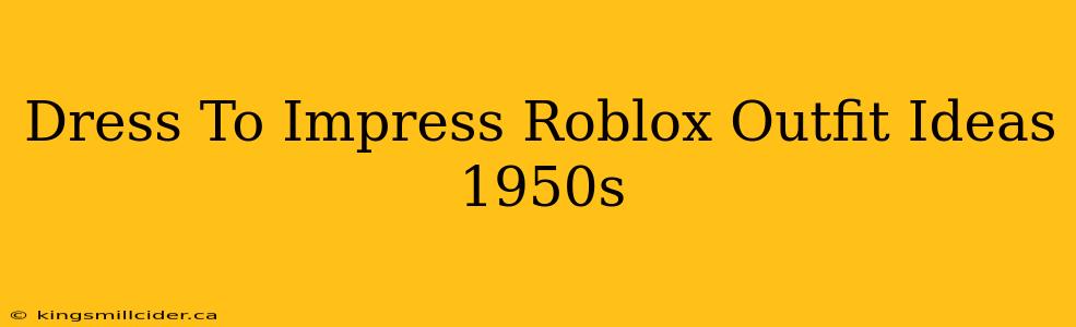 Dress To Impress Roblox Outfit Ideas 1950s