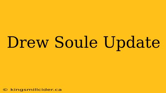 Drew Soule Update