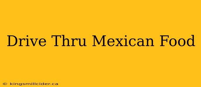 Drive Thru Mexican Food