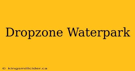 Dropzone Waterpark