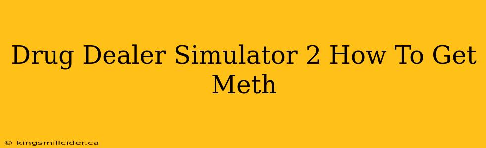 Drug Dealer Simulator 2 How To Get Meth