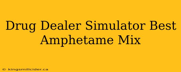 Drug Dealer Simulator Best Amphetame Mix