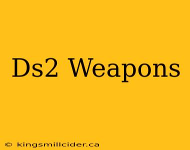 Ds2 Weapons