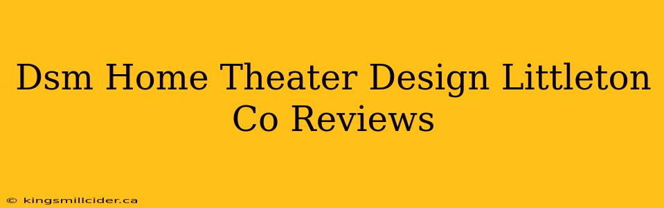 Dsm Home Theater Design Littleton Co Reviews