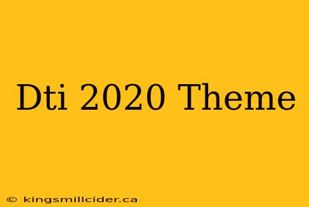 Dti 2020 Theme