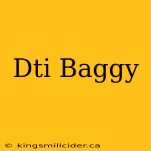 Dti Baggy