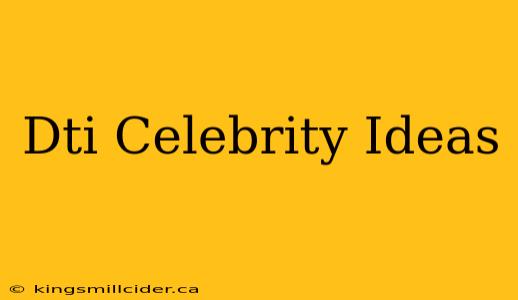 Dti Celebrity Ideas