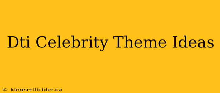 Dti Celebrity Theme Ideas