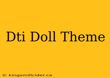 Dti Doll Theme