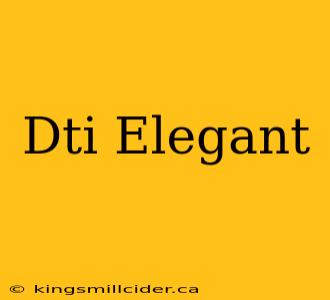 Dti Elegant