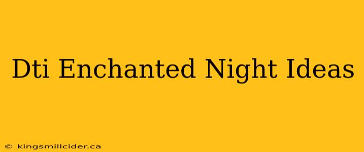 Dti Enchanted Night Ideas