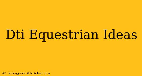 Dti Equestrian Ideas