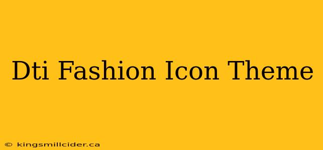 Dti Fashion Icon Theme