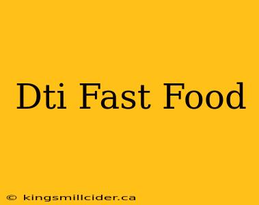 Dti Fast Food