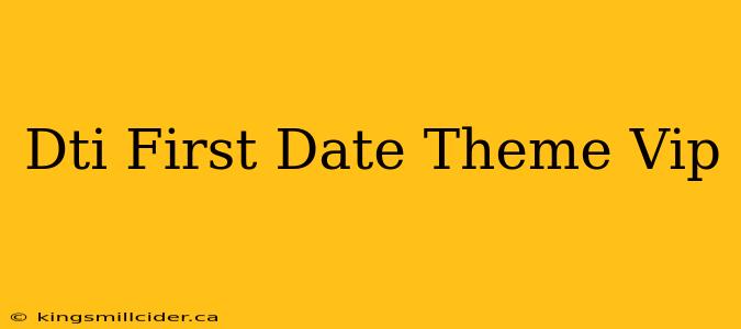 Dti First Date Theme Vip