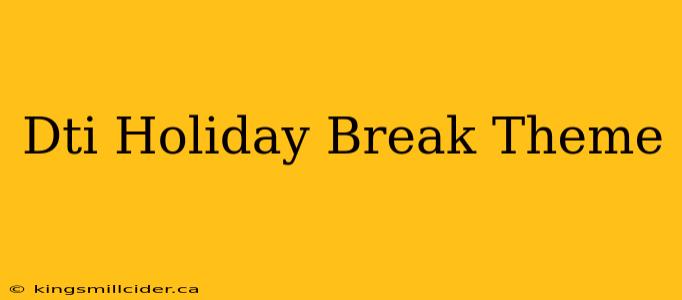 Dti Holiday Break Theme