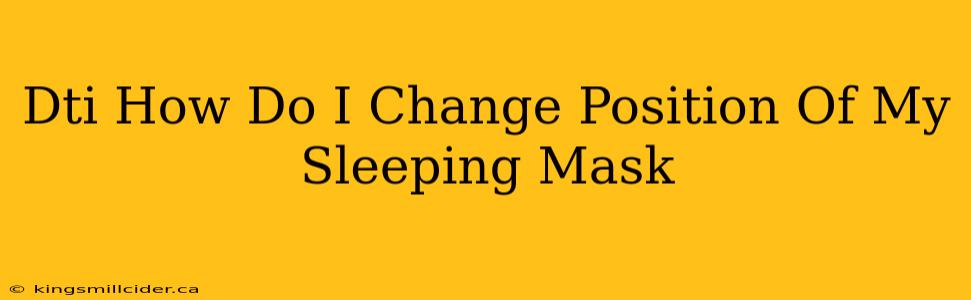 Dti How Do I Change Position Of My Sleeping Mask