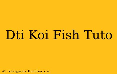 Dti Koi Fish Tuto