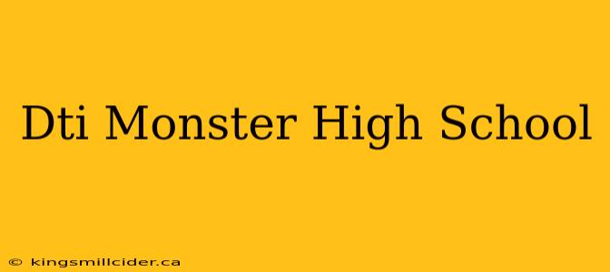 Dti Monster High School