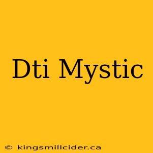 Dti Mystic