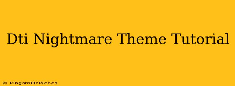 Dti Nightmare Theme Tutorial