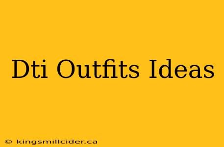 Dti Outfits Ideas