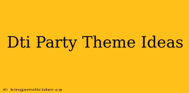 Dti Party Theme Ideas