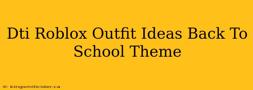 Dti Roblox Outfit Ideas Back To School Theme