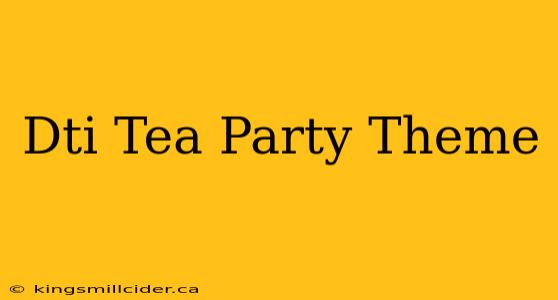 Dti Tea Party Theme