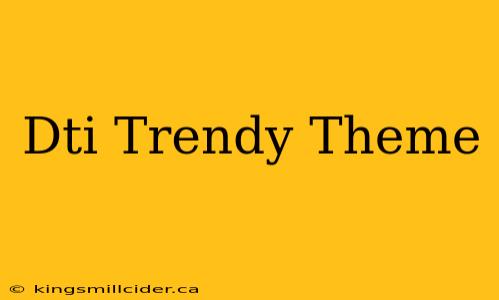 Dti Trendy Theme