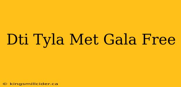 Dti Tyla Met Gala Free