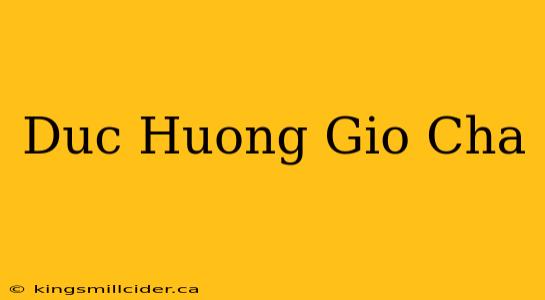 Duc Huong Gio Cha