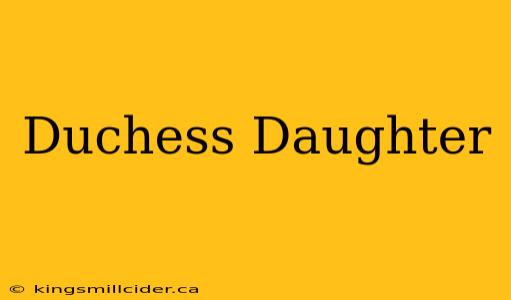 Duchess Daughter