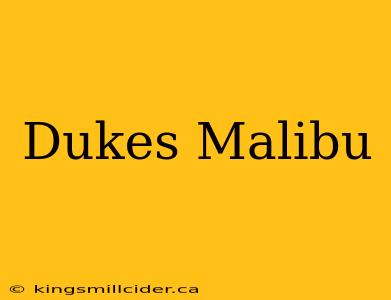 Dukes Malibu