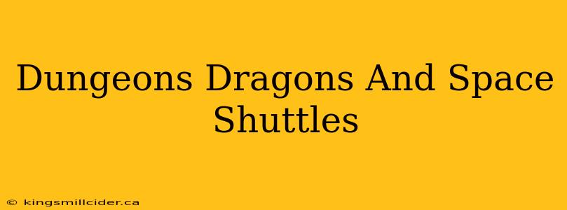 Dungeons Dragons And Space Shuttles