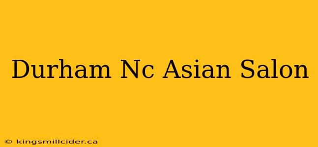 Durham Nc Asian Salon