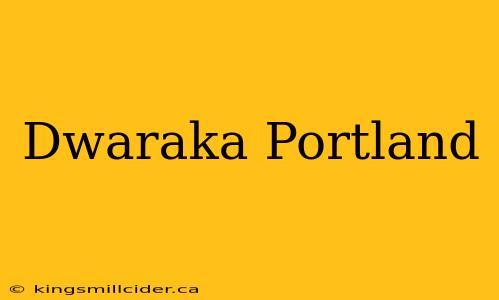 Dwaraka Portland