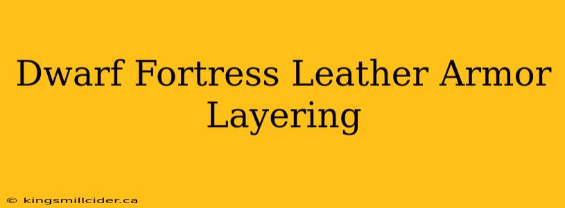 Dwarf Fortress Leather Armor Layering