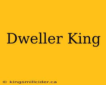 Dweller King