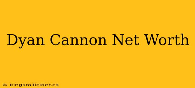 Dyan Cannon Net Worth