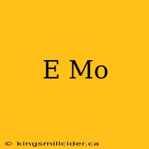 E Mo