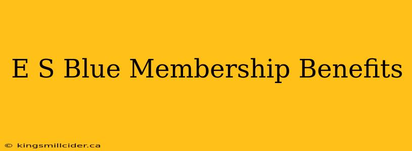 E S Blue Membership Benefits