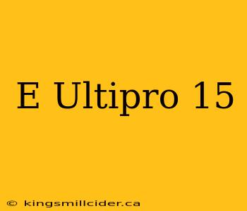 E Ultipro 15