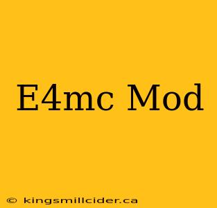 E4mc Mod