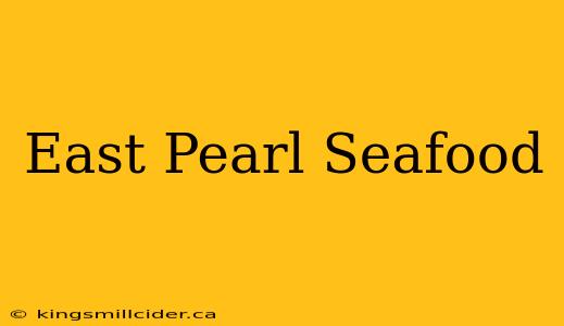 East Pearl Seafood