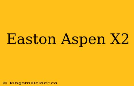 Easton Aspen X2