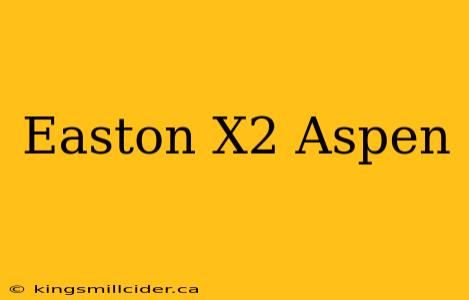 Easton X2 Aspen