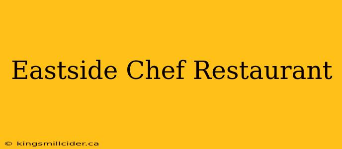 Eastside Chef Restaurant