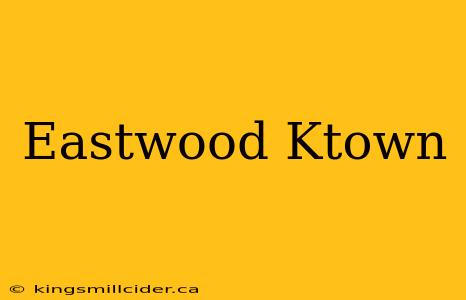 Eastwood Ktown