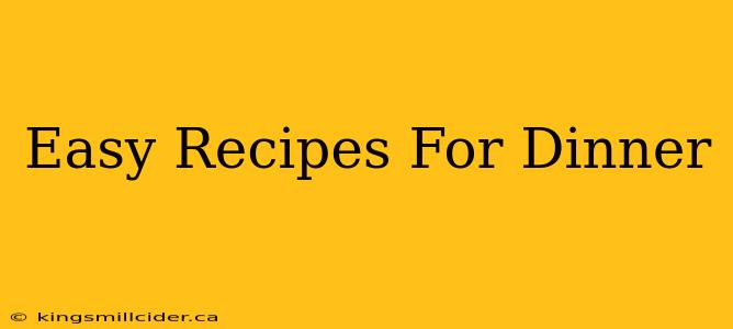 Easy Recipes For Dinner